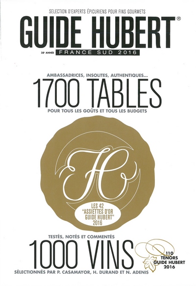 Guide Hubert France Sud 2016 : 1.700 tables ambassadrices, insolites, authentiques... pour tous les goûts et tous les budgets, avec 42 assiettes d'or : 1.000 vins testés, notés et commentés