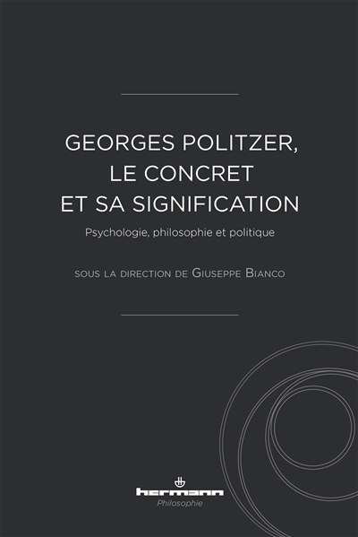 Georges Politzer, le concret et sa signification : psychologie, philosophie et politique