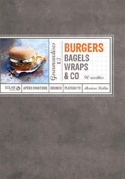 Burgers, bagels, wraps & Co : 90 recettes
