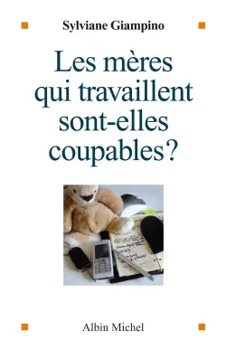 Les mères qui travaillent sont-elles coupables ?