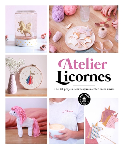 Atelier licornes : + de 20 projets licornesques à créer entre amies