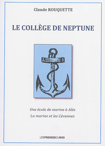 Le Collège de Neptune : une école de marine à Alès : la marine et les Cévennes