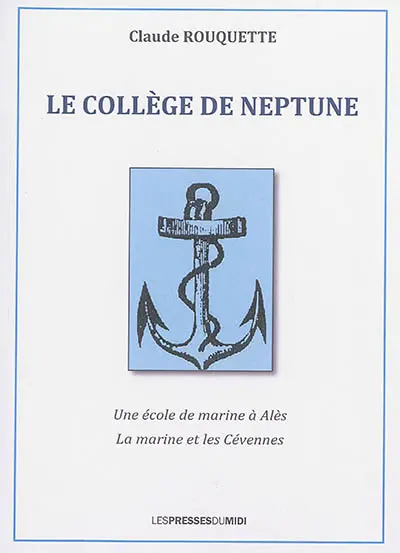 Le Collège de Neptune : une école de marine à Alès : la marine et les Cévennes