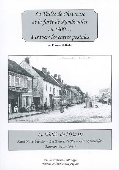 La vallée de Chevreuse et la forêt de Rambouillet en 1900... à travers les cartes postales : la vallée de l'Yvette : Saint Hubert-le-Roi, Les Essarts-le-Roi, Lévis-Saint-Nom, Maincourt-sur-Yvette