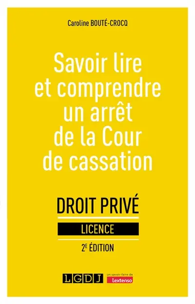 Savoir lire et comprendre un arrêt de la Cour de cassation : droit privé, licence