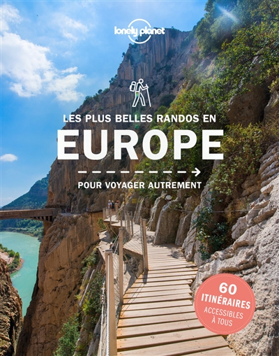 Les plus belles randonnées en Europe : pour voyager autrement : 45 destinations, 40 itinéraires détaillés