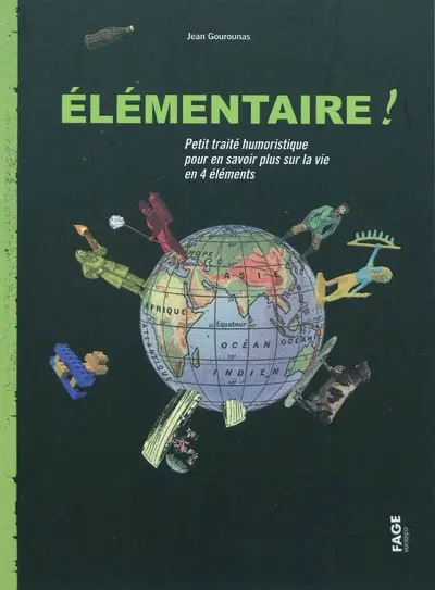 Elémentaire ! : petit traité humoristique pour en savoir plus sur la vie en 4 éléments