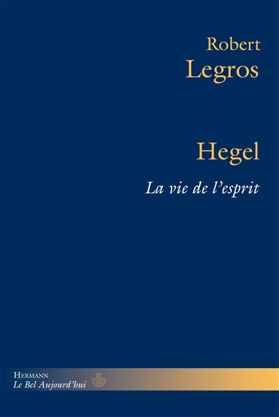 Hegel : la vie de l'esprit