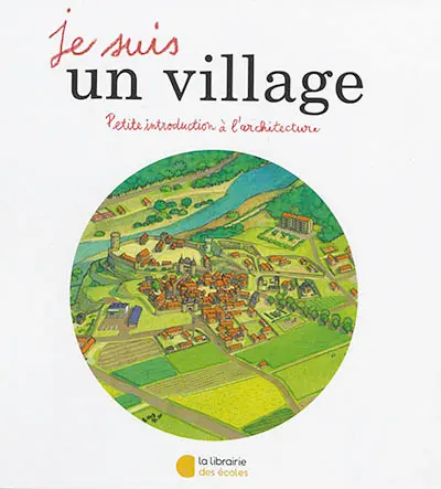 Je suis un village : petite introduction à l'architecture