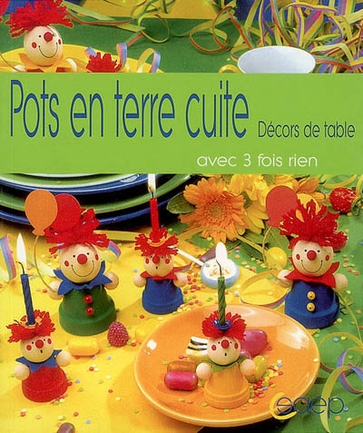 Petits personnages en pots de terre cuite : pour décors de table : des idées amusantes à partir de pots miniatures