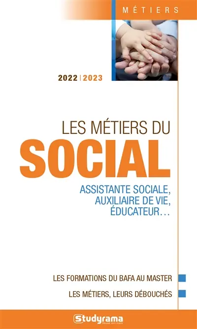 Les métiers du social : assistant(e) de service social, auxiliaire de vie, éducateur... : les formations du BAFA au master, les métiers, leurs débouchés, 2022-2023