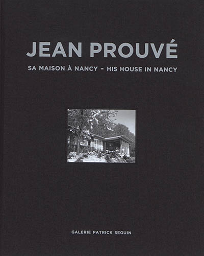 Jean Prouvé. Vol. 15. Sa maison à Nancy. His house in Nancy