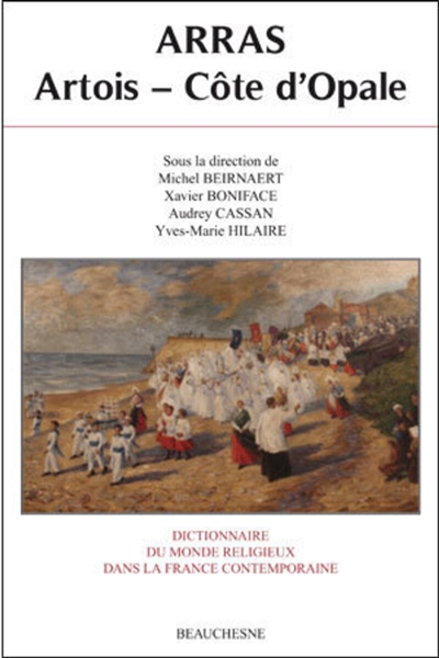 Dictionnaire du monde religieux dans la France contemporaine. Vol. 11. Arras : Artois, Côte d'Opale