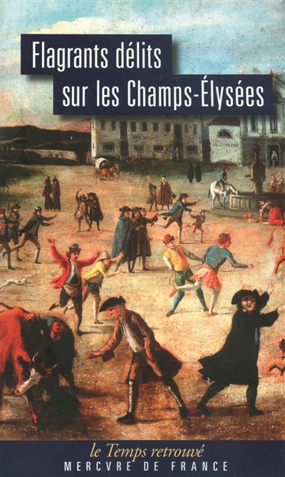 Flagrants délits sur les Champs-Elysées : les dossiers de police du gardien Federici (1777-1791)