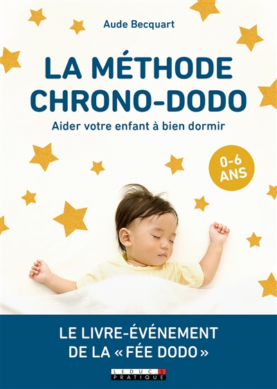 La méthode chrono-dodo : aider votre enfant à bien dormir : 0-6 ans