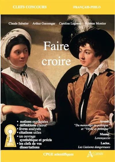 Faire croire : Arendt, Du mensonge en politique et Vérité et politique ;  Musset, Lorenzaccio ; Laclos, Les liaisons dangereuses