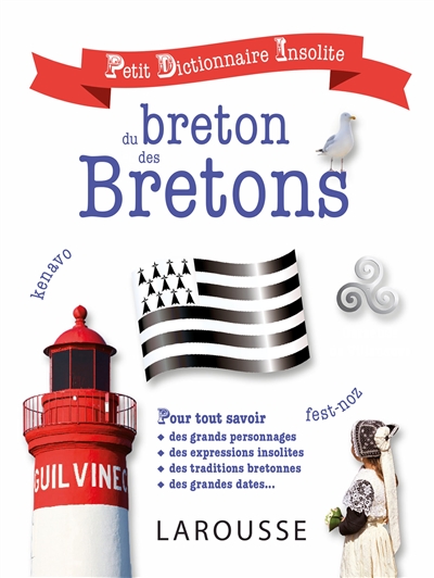 Petit dictionnaire insolite du breton et des Bretons : pour tout savoir des grands personnages, des expressions insolites, des traditions bretonnes, des grandes dates...