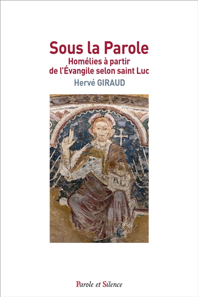 Sous la parole : homélies à partir de l'Evangile selon saint Luc - Hervé Giraud