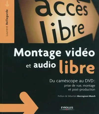 Montage vidéo et audio libre : du caméscope au DVD : prise de vue, montage et post-production