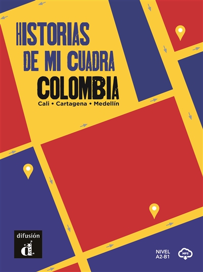 Historias de mi cuadra Colombia : Cali, Medellin, Cartagena : nivel B1-B2