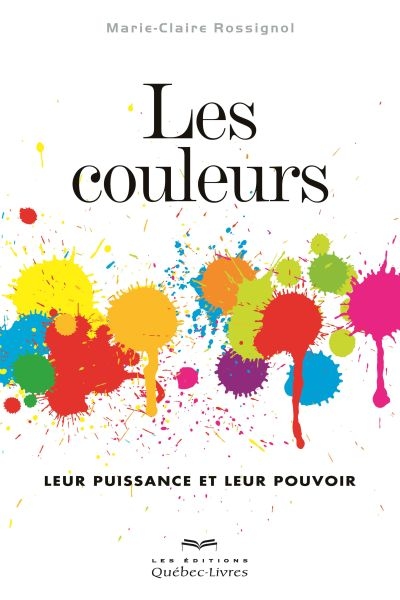 Les couleurs : leur puissance et leur pouvoir