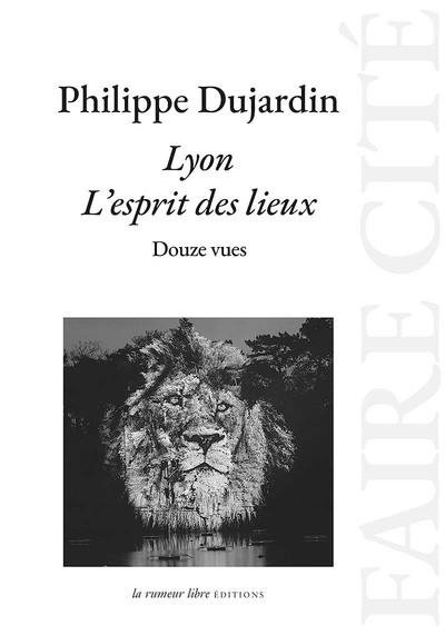 Lyon : l'esprit des lieux :...