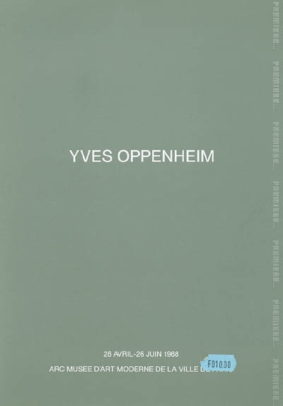 Yves Oppenheim : exposition, Paris, ARC, Musée d'art moderne de la ville de Paris : 28 avril-26 juin 1988