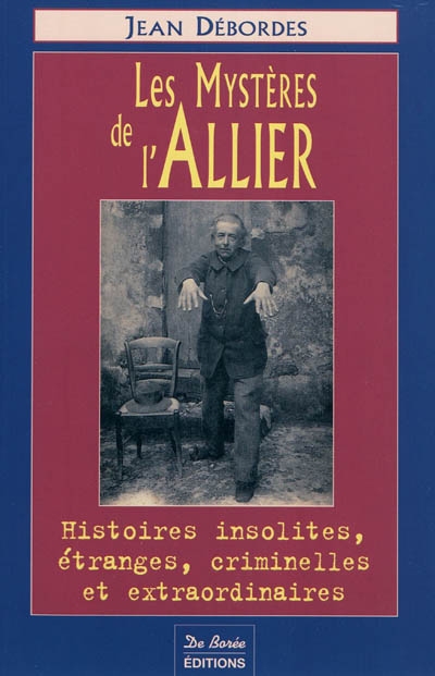 Les mystères de l'Allier : histoires insolites, étranges, criminelles et extraordinaires