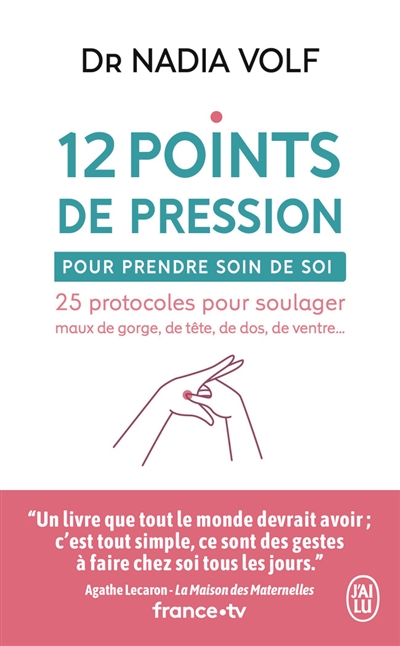 12 points de pression pour prendre soin de soi : 25 protocoles pour soulager maux de gorge, de tête, de dos, de ventre...