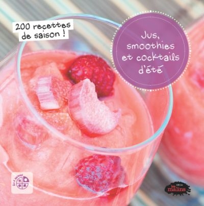 Jus, smoothies et cocktails d'été : 200 recettes de saison
