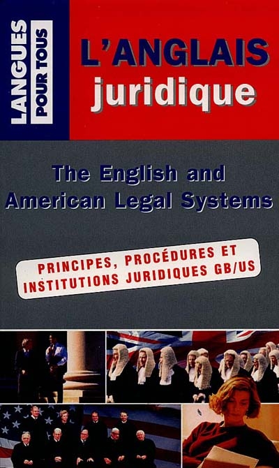 L'anglais juridique : principes, procédures et institutions juridiques. The English and American legal systems