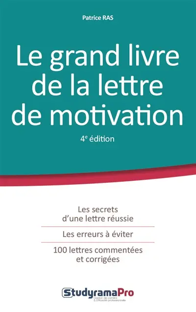 Le grand livre de la lettre de motivation : les secrets d'une lettre réussie, les erreurs à éviter, 100 lettres commentées et corrigées
