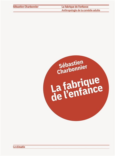 La fabrique de l'enfance : anthropologie de la comédie adulte