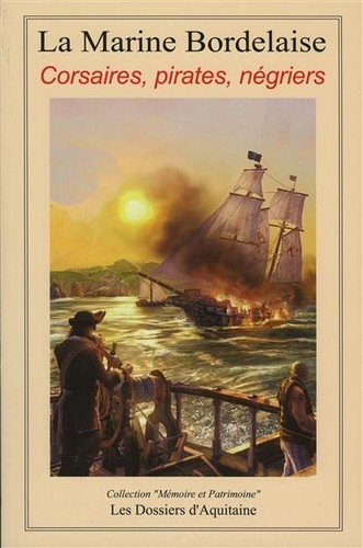 La marine bordelaise : corsaires, pirates, négriers