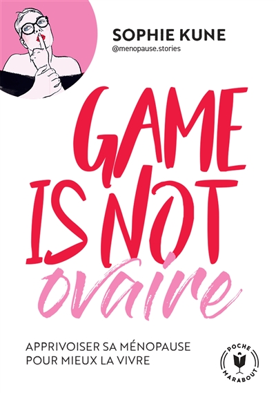Game is not ovaire : apprivoiser sa ménopause pour mieux la vivre