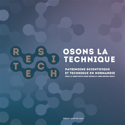 Osons la technique : patrimoine scientifique et technique en Normandie