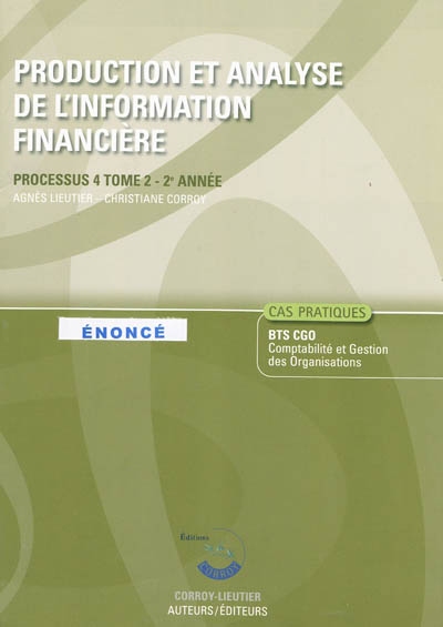 Production et analyse de l'information financière. Vol. 2. Processus 4 du BTS CGO Comptabilité et gestion des organisations, 2e année, cas pratiques : énoncé