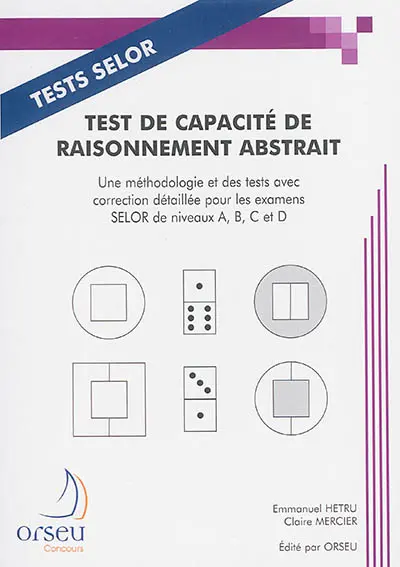 Test de capacité de raisonnement abstrait : une méthodologie et des tests avec correction détaillée pour les examens SELOR de niveaux A, B, C et D