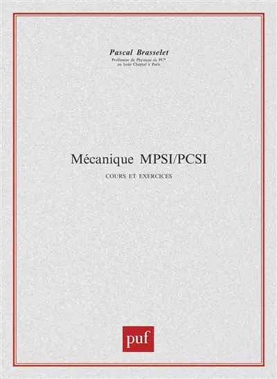 Mécanique PCSI-MPSI : 1re année, cours et exercice