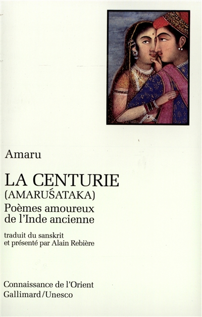 La centurie : Amarusataka : poèmes amoureux de l'Inde ancienne