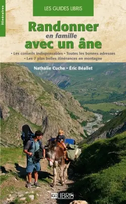 Randonner en famille avec un âne : les conseils indispensables, toutes les bonnes adresses, les 7 plus belles itinérances en montagne