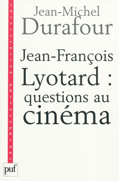 Jean-François Lyotard : questions au cinéma : ce que le cinéma se figure
