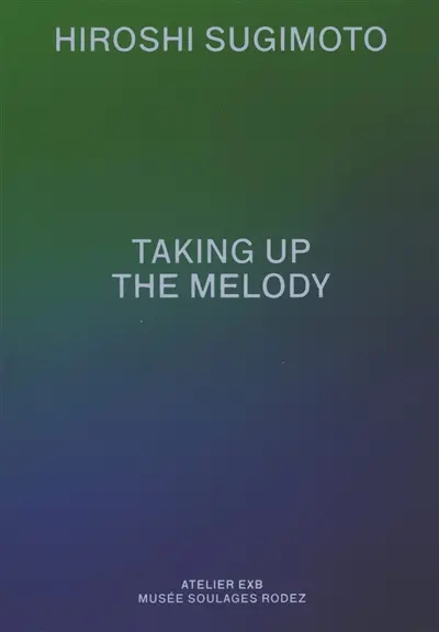 Hiroshi Sugimoto : taking up the melody