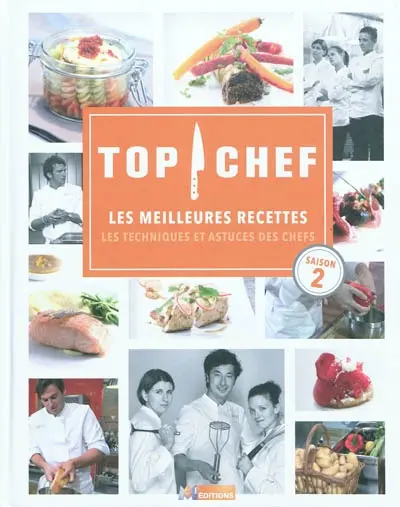 Top chef, saison 2 : les meilleures recettes : les techniques et astuces des chefs