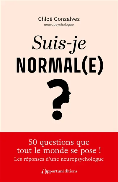 Suis-je normal(e) ? : une neuropsychologue répond aux 50 questions que tout le monde se pose !