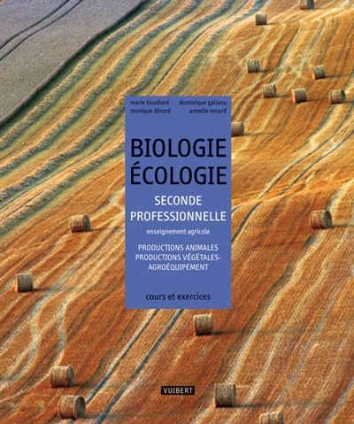 Biologie, écologie, seconde professionnelle, enseignement agricole. Productions animales, productions végétales-agroéquipement : cours et exercices résolus