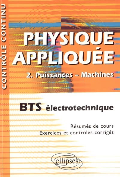 Physique appliquée. Vol. 2. Puissances-machines : BTS électrotechnique : résumés de cours, exercices et contrôles corrigés