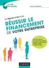 Les règles d'or pour réussir le financement de votre entreprise : comment optimiser vos chances de convaincre banquiers, business angels, capitaux-risqueurs, et prêteurs en ligne