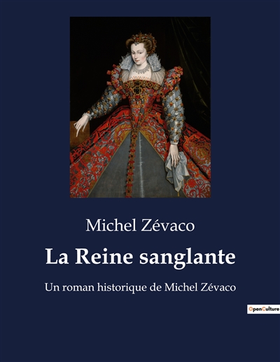 La Reine sanglante : Un roman historique de Michel Zévaco