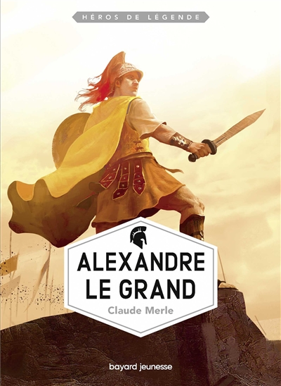 Héros de légende. Vol. 4. Alexandre le Grand